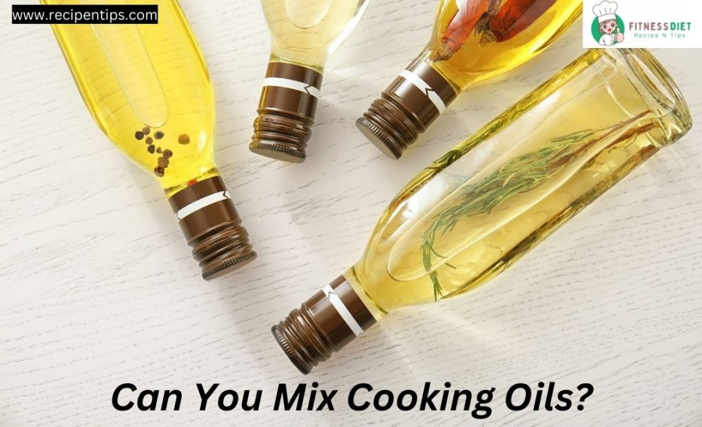 Can You Mix Cooking Oils