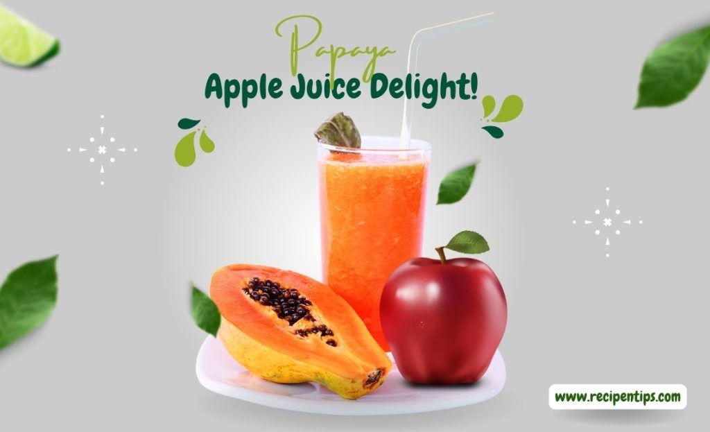 Papaya Apple Juice Delight