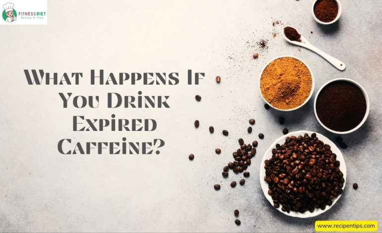 What Happens If You Drink Expired Caffeine? Best Guide 2024