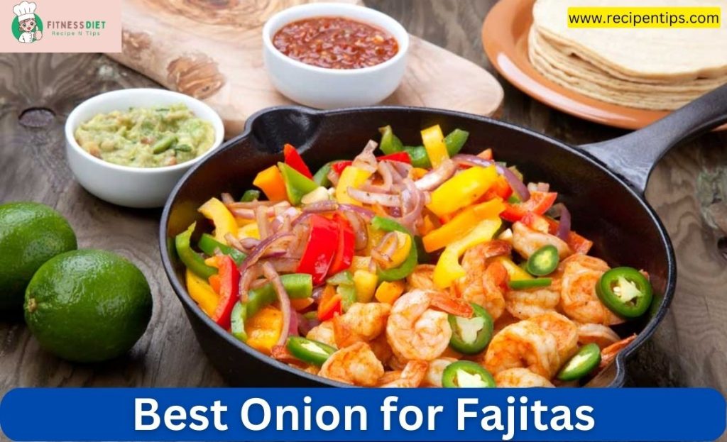 Best onion for fajitas