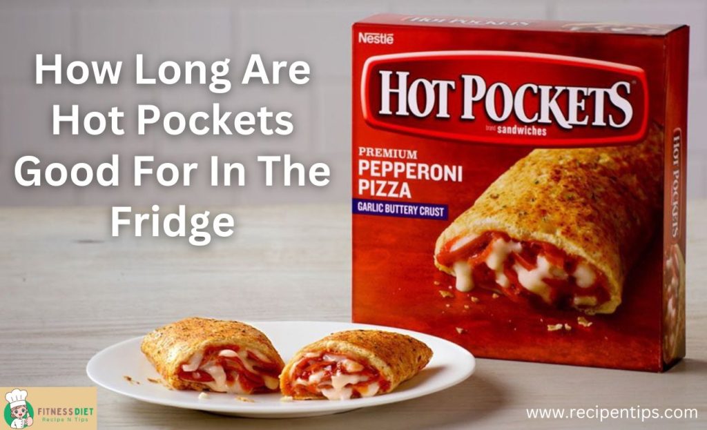 How Long Are Hot Pockets Good For In The Fridge